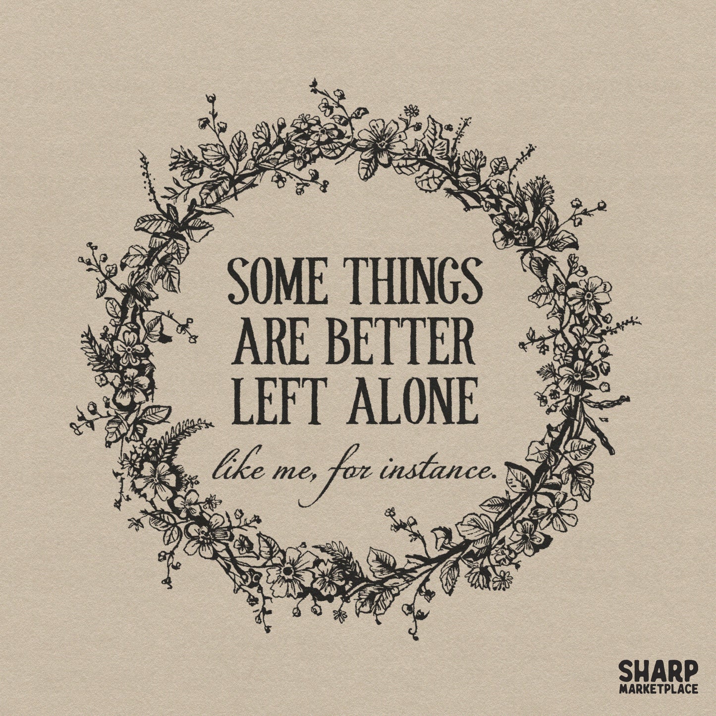 Sarcastic floral wreath PNG design with better left alone quote for vintage introvert t-shirts and digital downloads