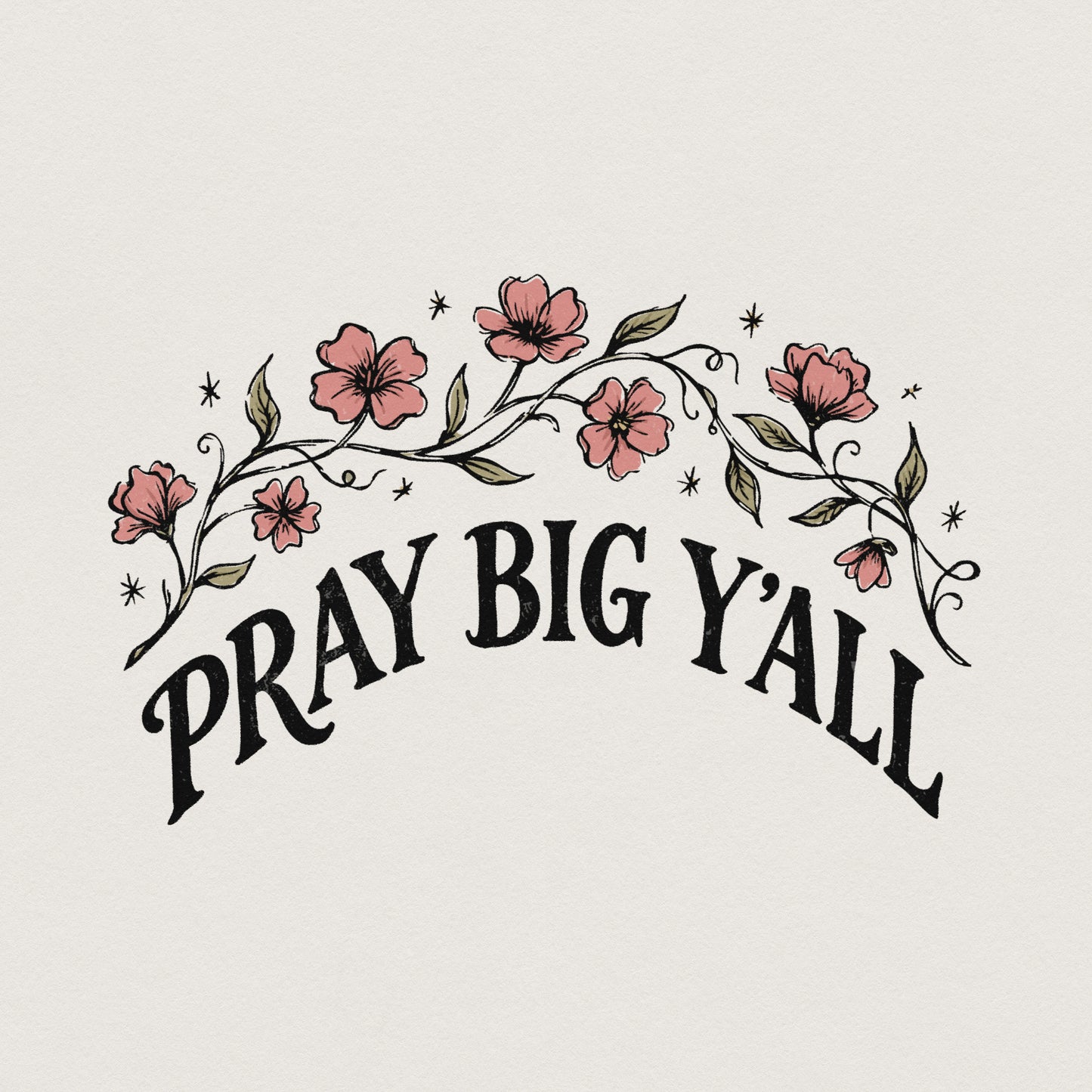 Pray Big Y'all PNG, Floral Christian Shirt Design - 300 DPI Design for