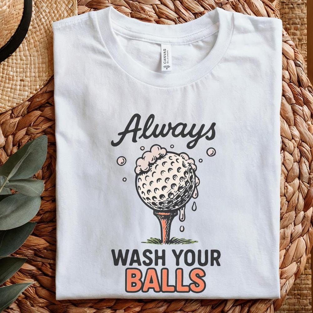 Always Wash Your Balls PNG, Funny Golf Shirt Design - 300 DPI Design for