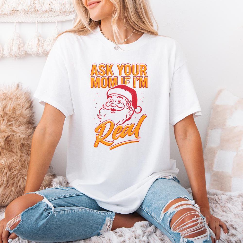 Ask Your Mom If I’m Real PNG, Funny Santa Christmas Shirt - 300 DPI