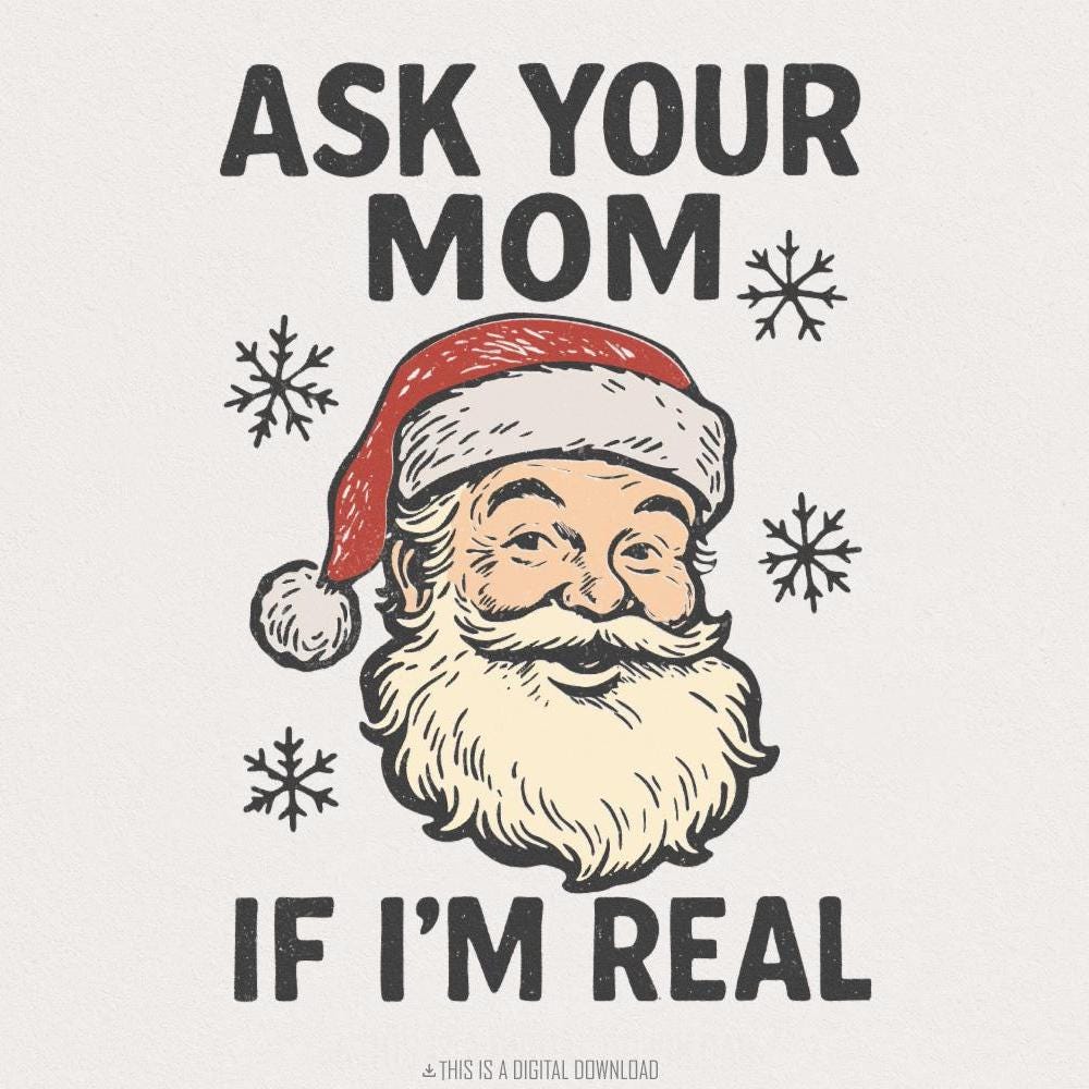 Ask Your Mom If I’m Real PNG, Funny Santa Claus Digital Download - 300