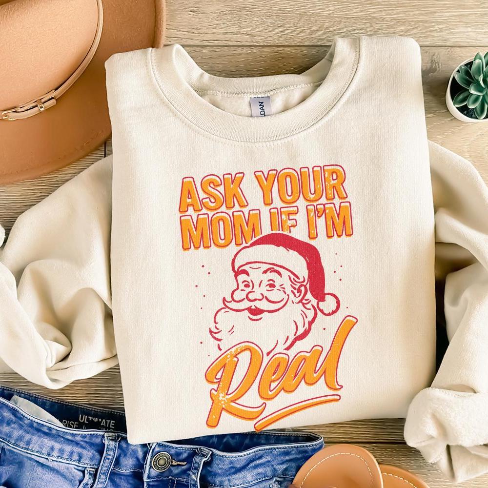 Ask Your Mom If I’m Real PNG, Funny Santa Christmas Shirt - 300 DPI