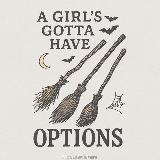 A Girl's Gotta Have Options PNG, Witch Brooms Halloween Shirt - 300 DPI
