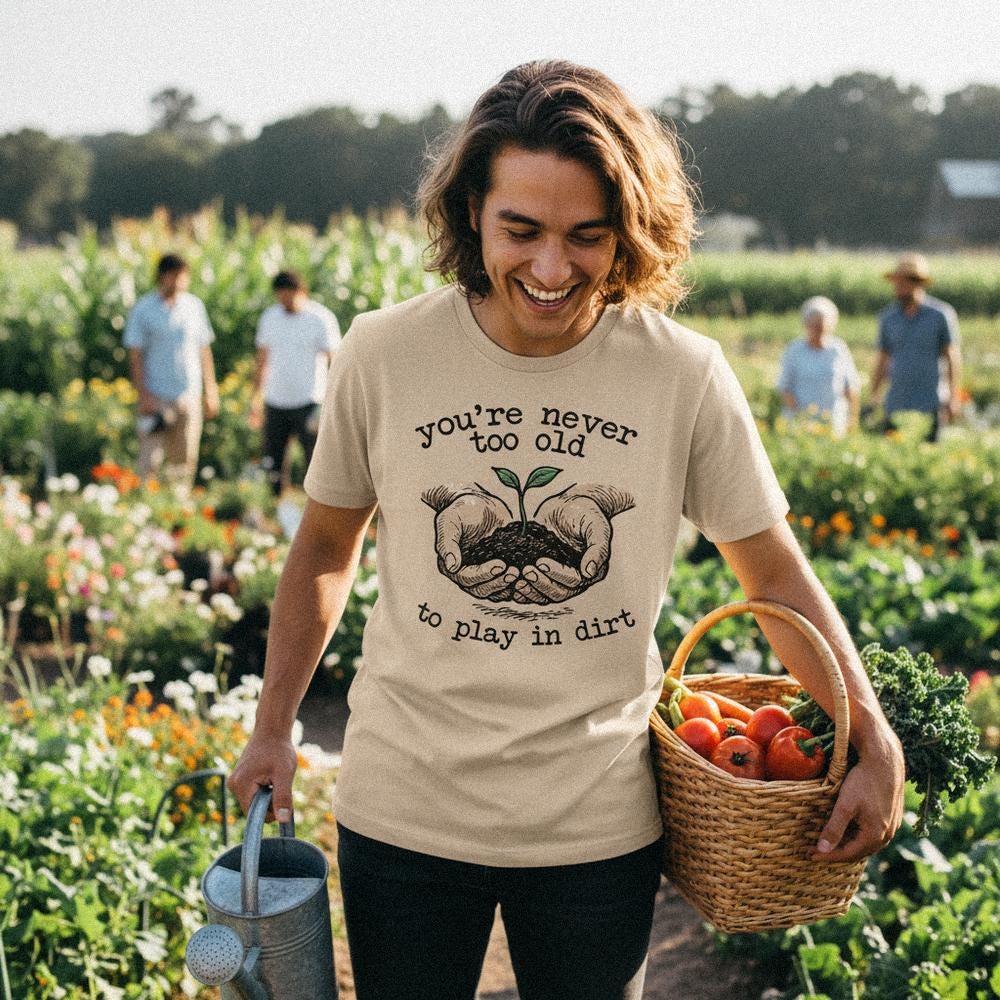 You’re Never Too Old to Play in Dirt PNG, Gardening Digital Art - 300 DPI