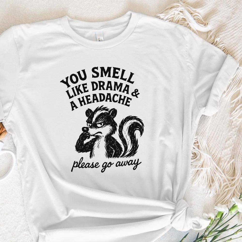 You Smell Like Drama And A Headache PNG, Please Go Away Skunk Art - 300
