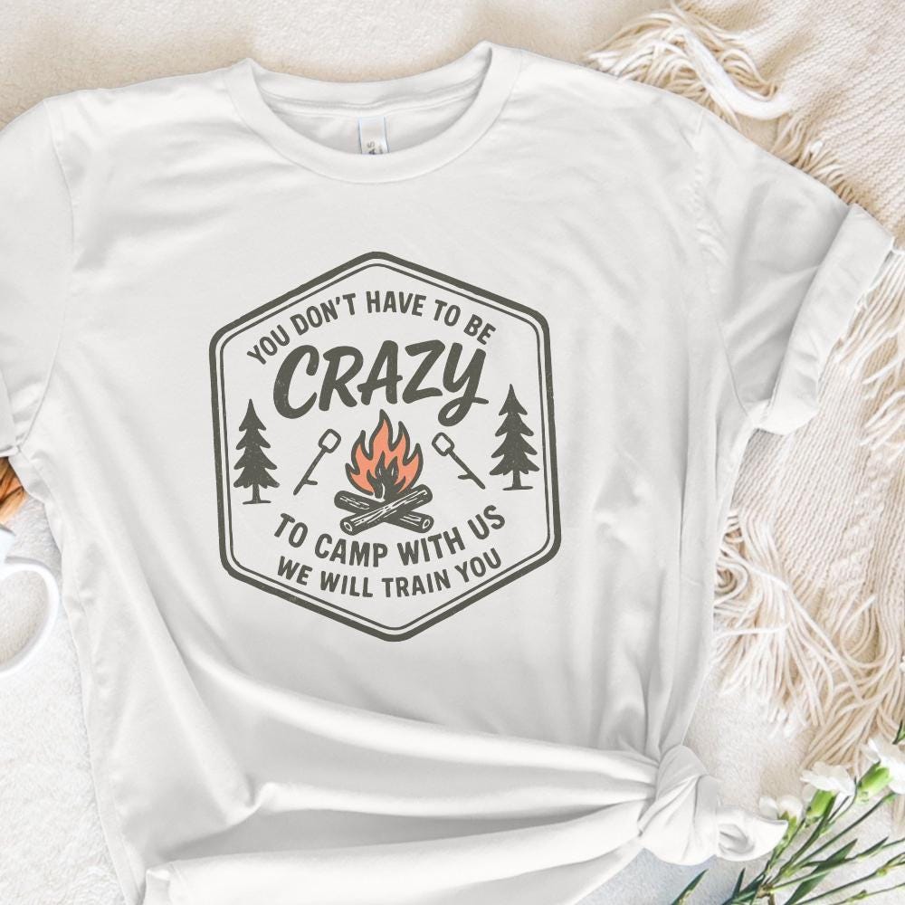 You Don't Have to Be Crazy to Camp With Us We Will Train You PNG Camping