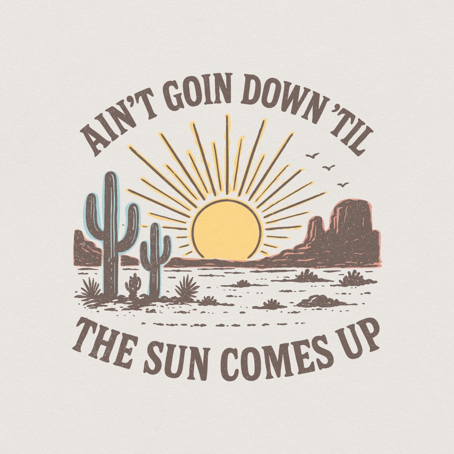 Ain't Goin Down 'Til the Sun Comes Up Retro Desert PNG Tee, Sunset