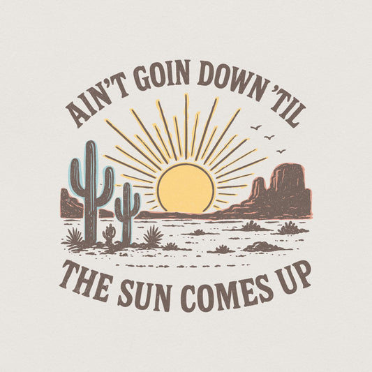 Ain't Goin Down 'Til the Sun Comes Up Retro Desert PNG Tee, Sunset