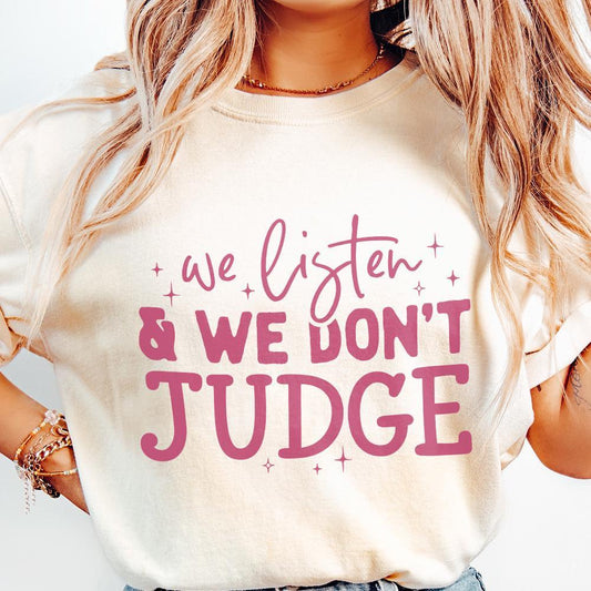 We Listen and Don't Judge PNG, Funny Shirt Design - 300 DPI Design for