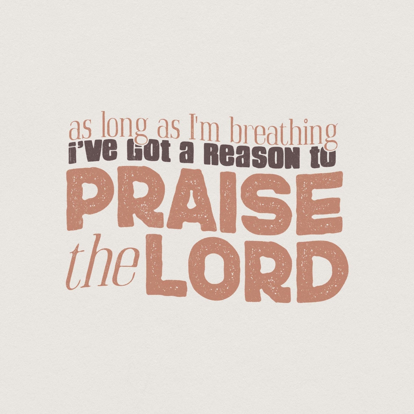 As Long As I'm Breathing I've Got a Reason to Praise PNG, Praise the Lord