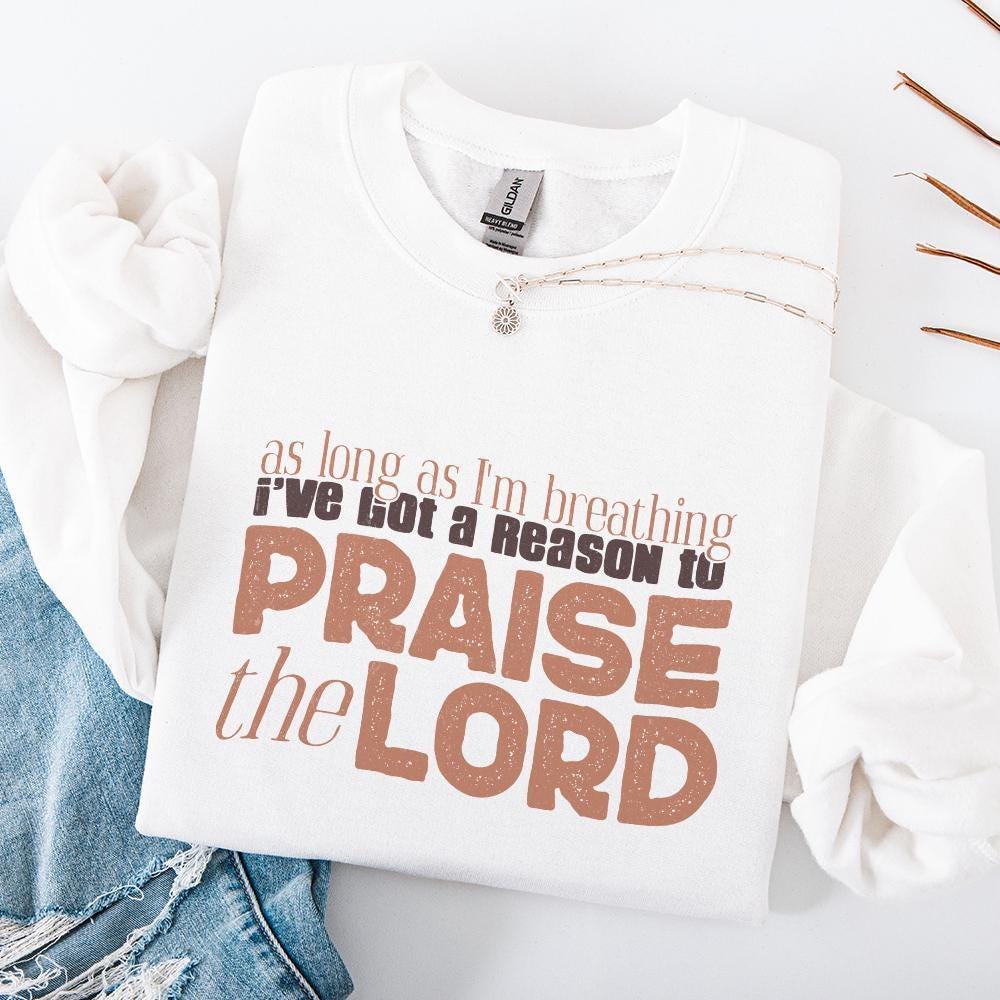 As Long As I'm Breathing I've Got a Reason to Praise PNG, Praise the Lord