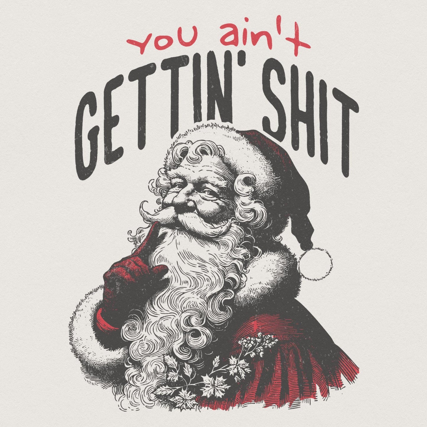 You Ain't Gettin' Shit Png, Funny Santa Claus Png - 300 DPI Design for