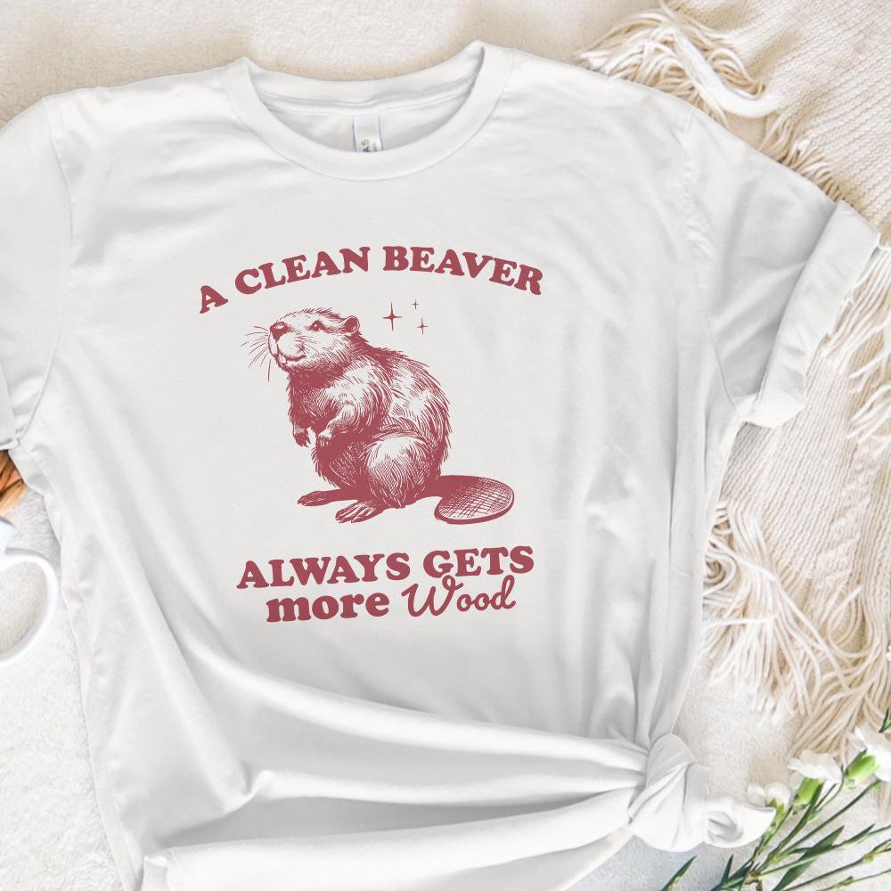 A Clean Beaver Gets More Wood PNG, Funny Beaver Shirt Design - 300 DPI