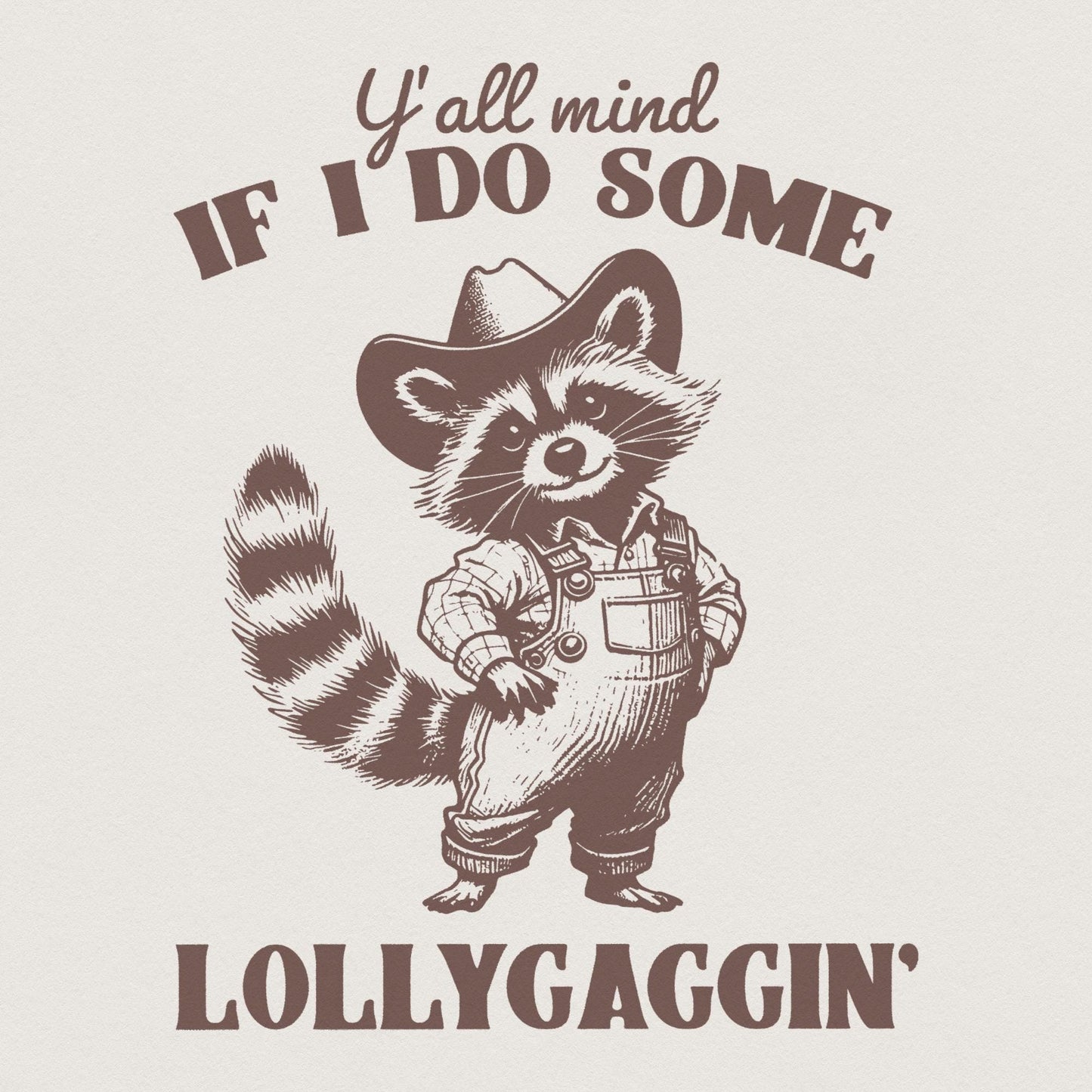 Y'all Mind If I Do Some Lollygagging PNG, Sublimation Png - 300 DPI