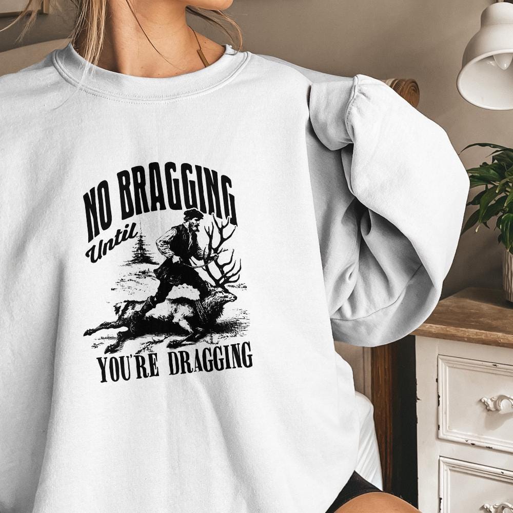 No Bragging Until Your Dragging png, Funny Deer Hunting - 300 DPI Design
