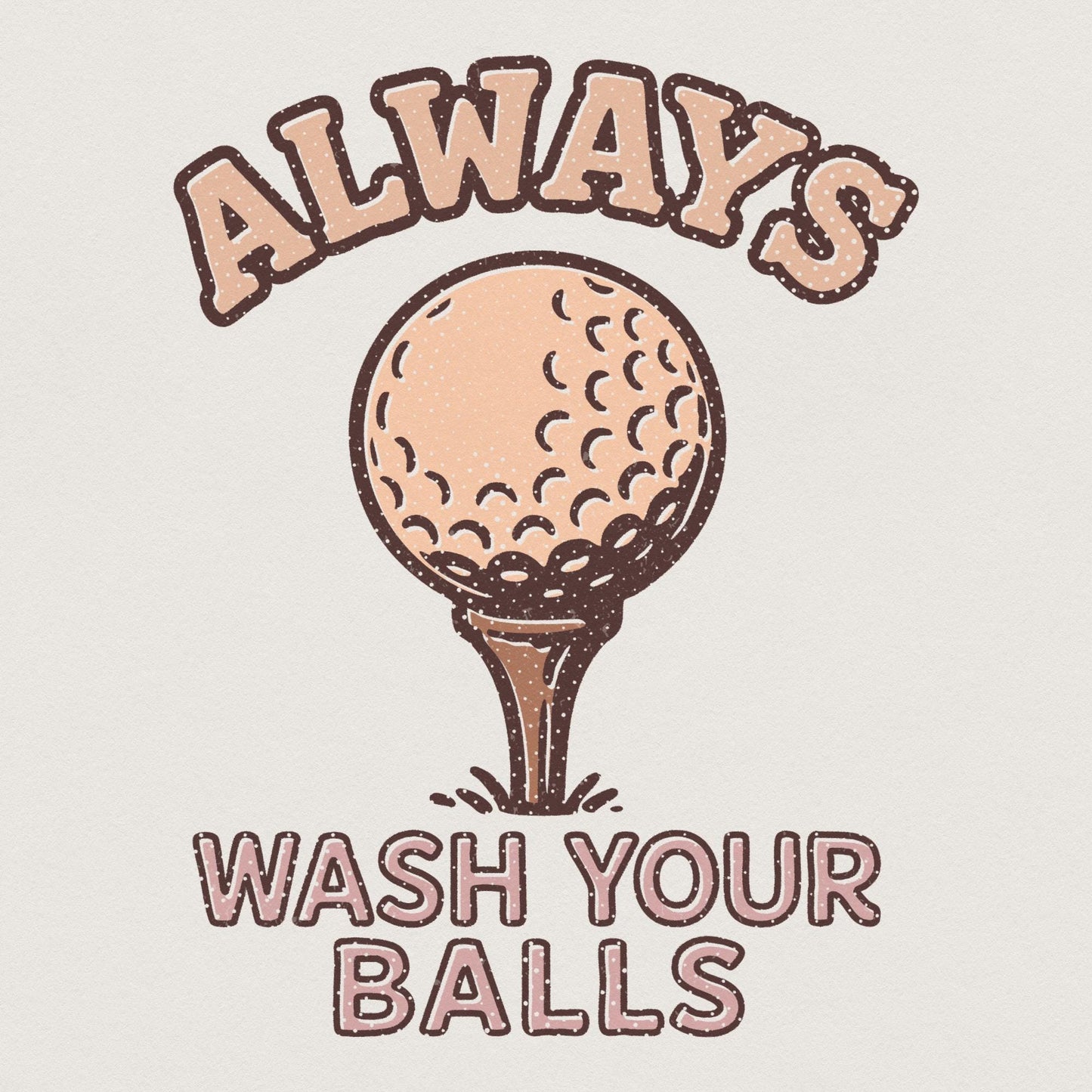 Always Wash Your Balls PNG, Funny Golf Shirt Design - 300 DPI Design for