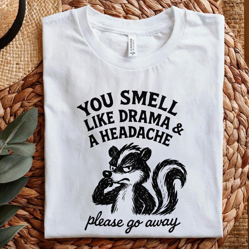 You Smell Like Drama And A Headache PNG, Please Go Away Skunk Art - 300