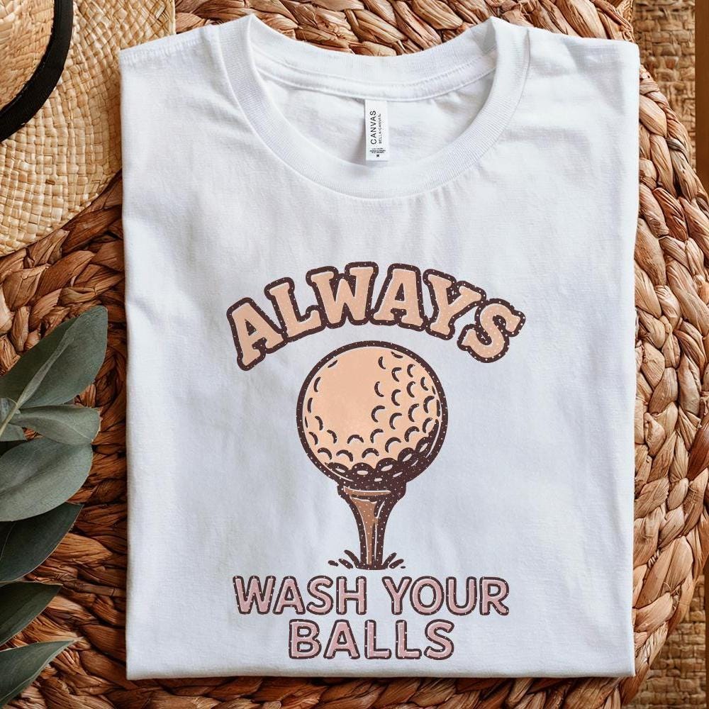 Always Wash Your Balls PNG, Funny Golf Shirt Design - 300 DPI Design for