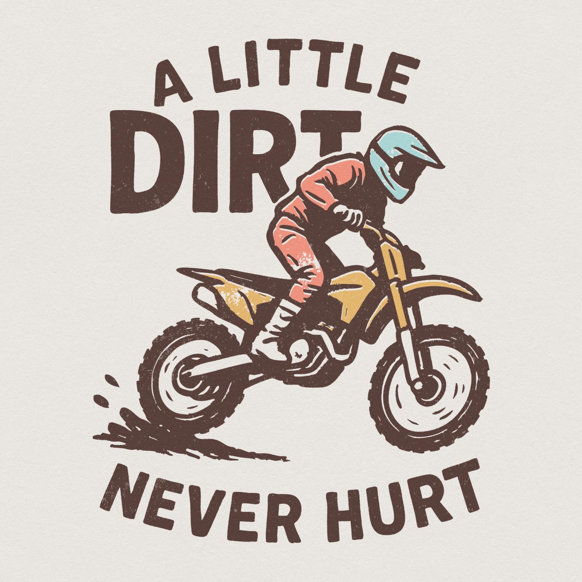 A Little Dirt Never Hurt PNG, Motocross Rider Digital Download - 300 DPI