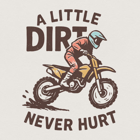 A Little Dirt Never Hurt PNG, Motocross Rider Digital Download - 300 DPI