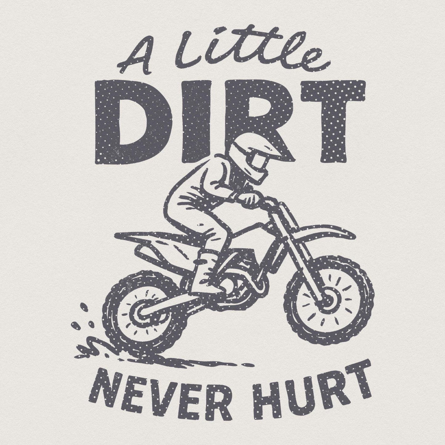 A Little Dirt Never Hurt PNG, Dirt Bike Rider Printable - 300 DPI Design