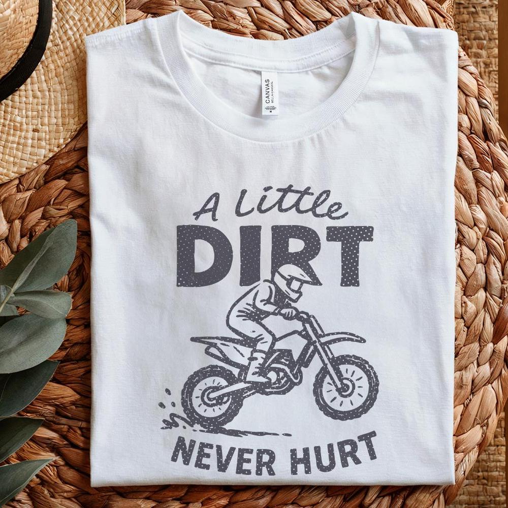 A Little Dirt Never Hurt PNG, Dirt Bike Rider Printable - 300 DPI Design