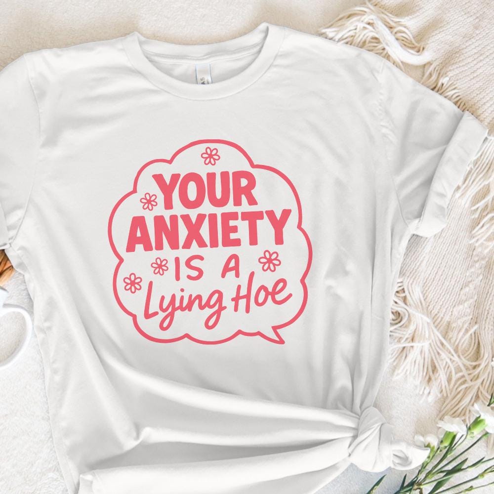 Your Anxiety Is a Lying Hoe PNG, Mental Health Digital PNG - 300 DPI