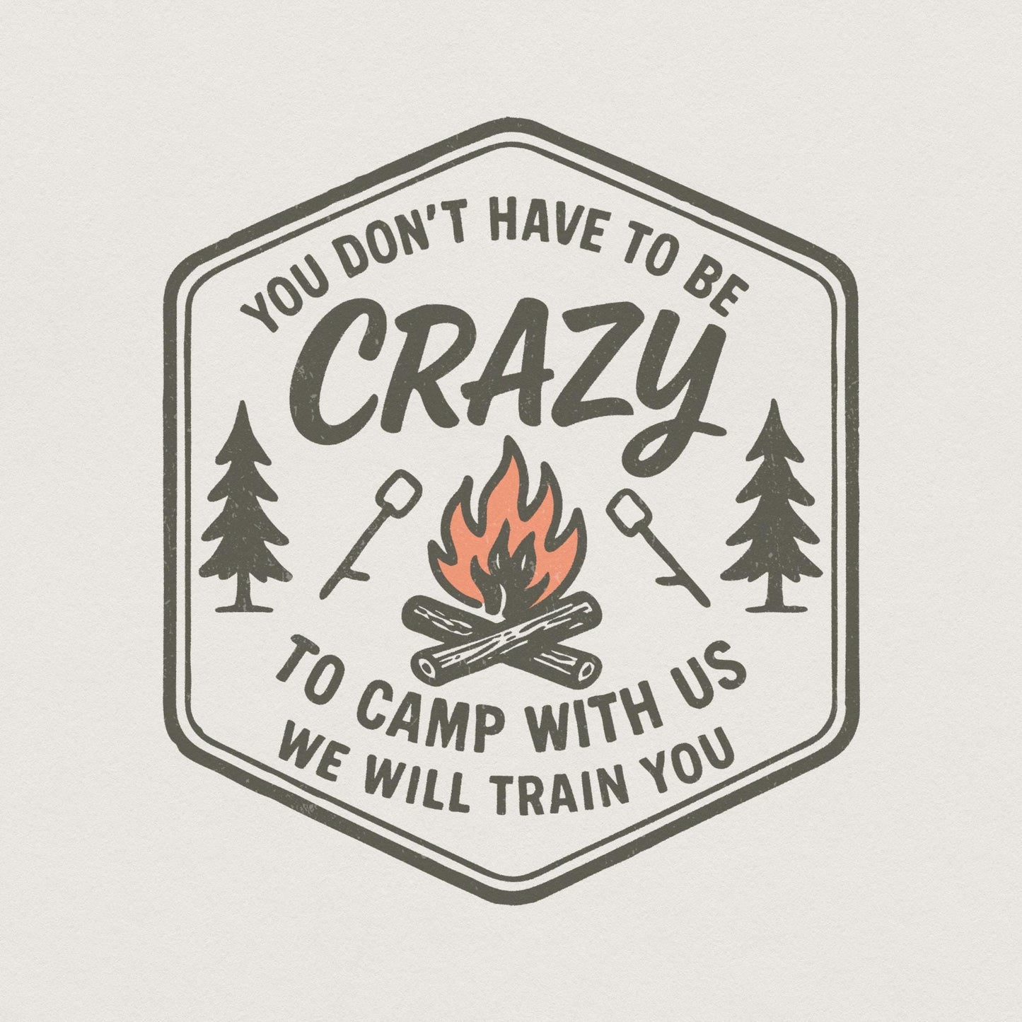 You Don't Have to Be Crazy to Camp With Us We Will Train You PNG Camping