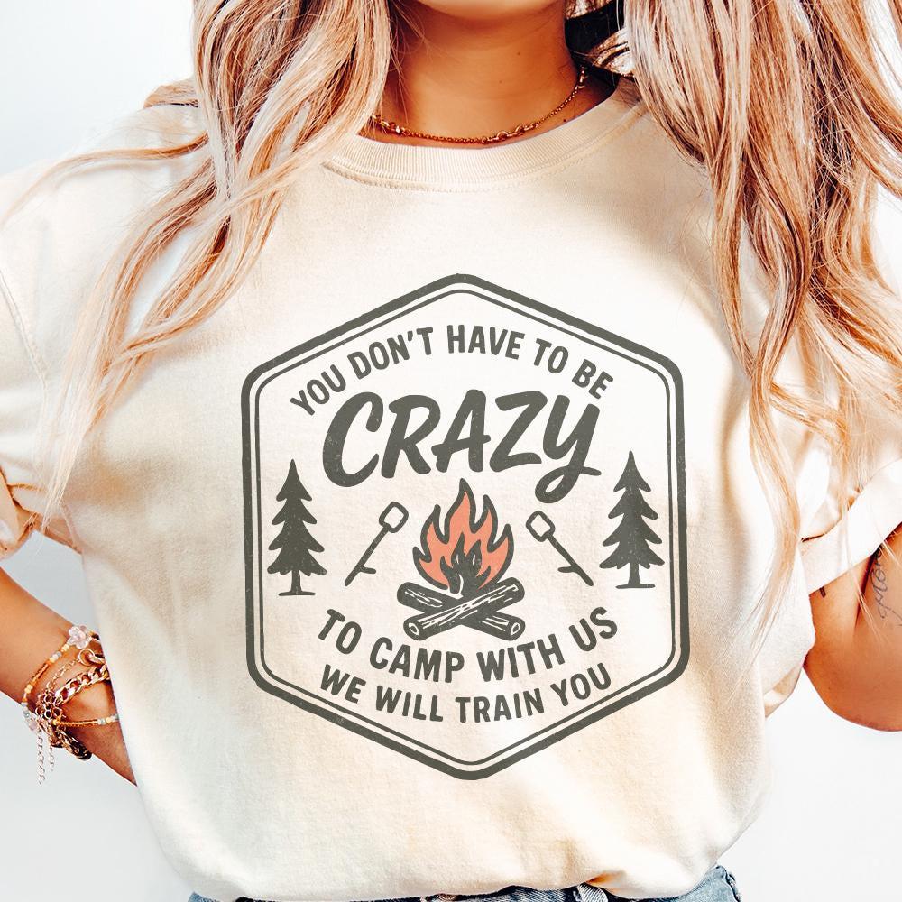 You Don't Have to Be Crazy to Camp With Us We Will Train You PNG Camping