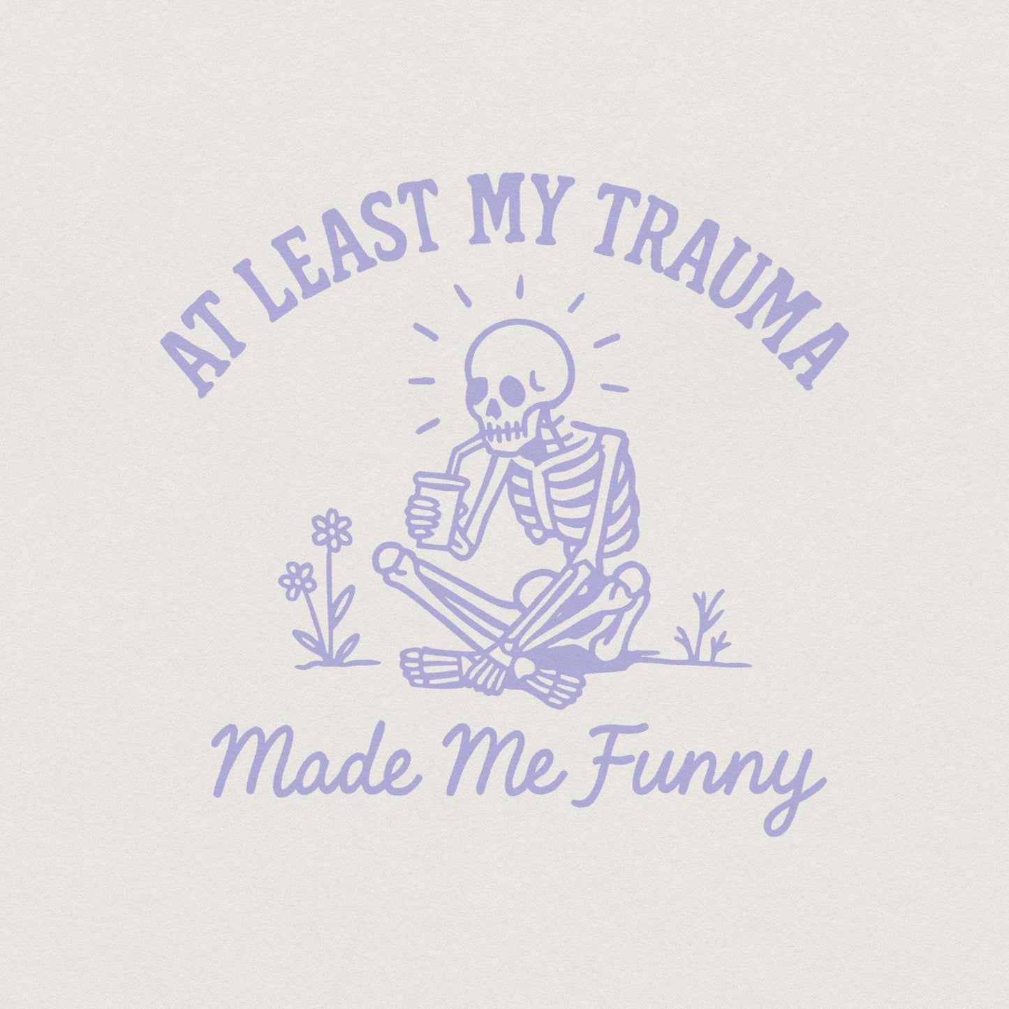 At Least My Trauma Made Me Funny PNG, Trending PNG - 300 DPI Design for
