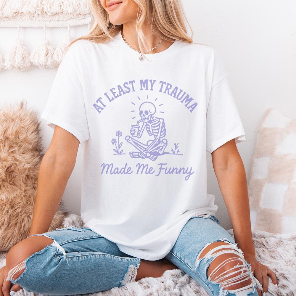 At Least My Trauma Made Me Funny PNG, Trending PNG - 300 DPI Design for