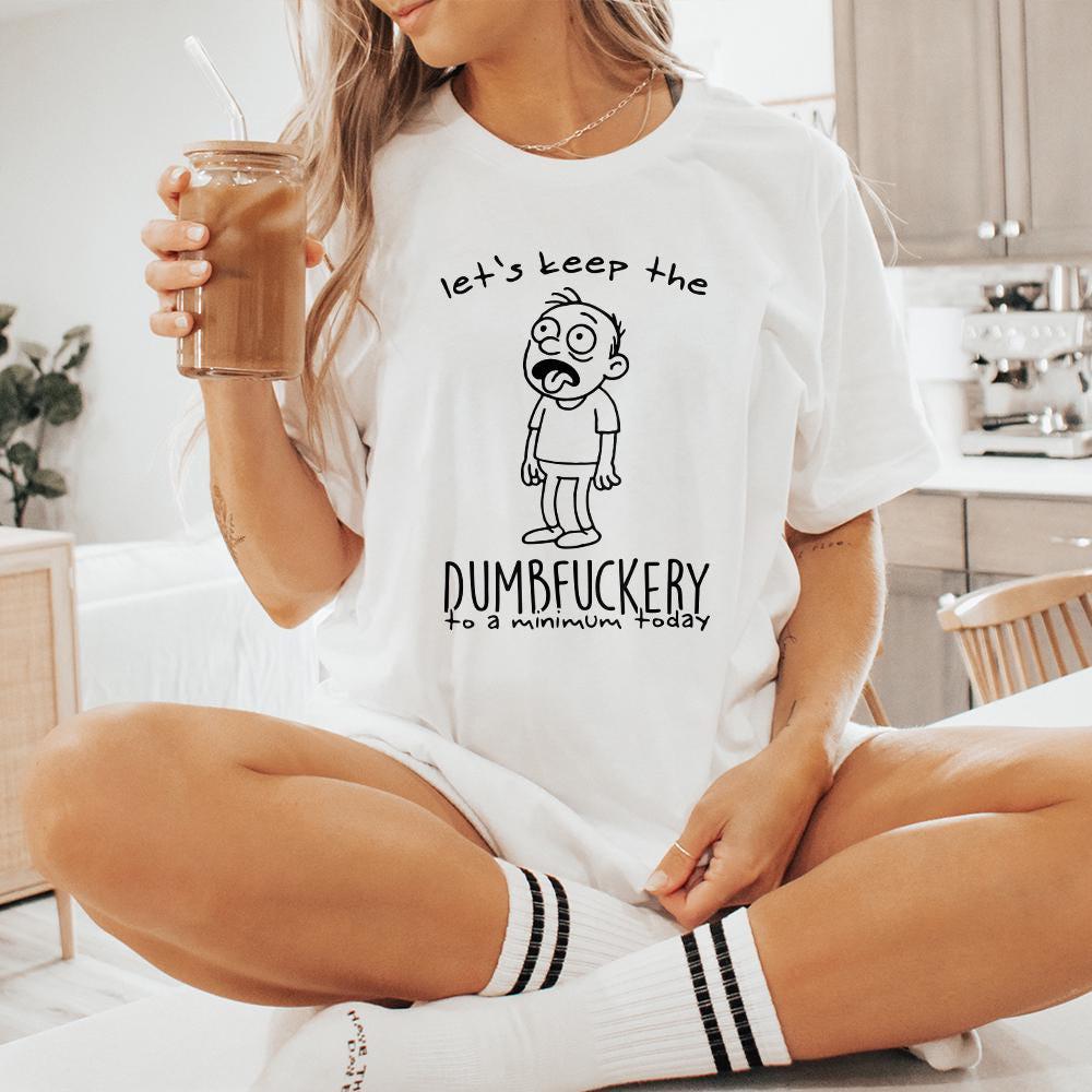Let's Keep The Dumbfuckery PNG, Sarcastic Shirt Design - 300 DPI Design