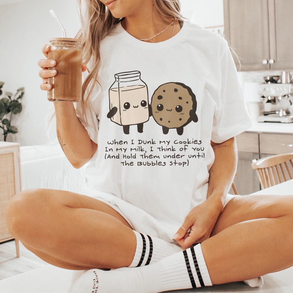 When I Dunk My Cookies In Milk I Think Of You, Hold Them Under Until