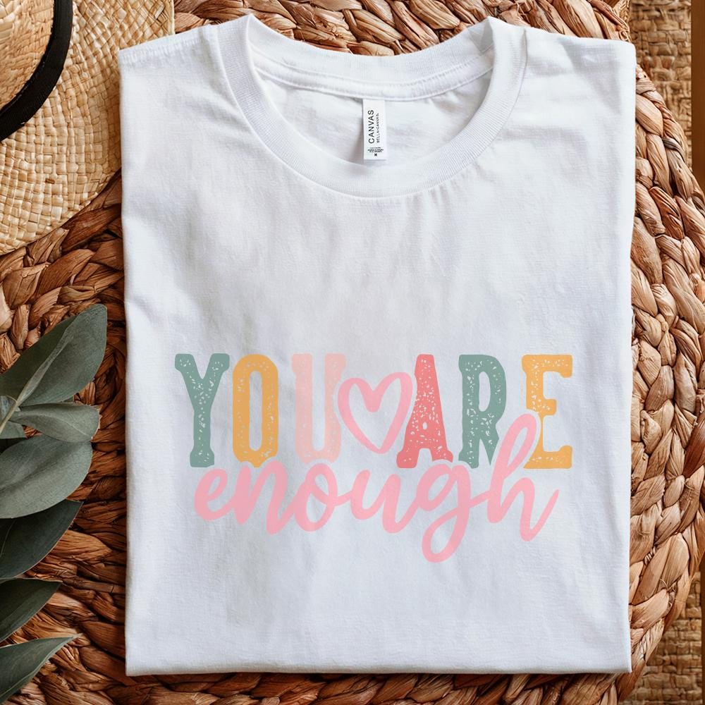 You Are Enough png PNG, Positive Quote png - 300 DPI Design for T-Shirt