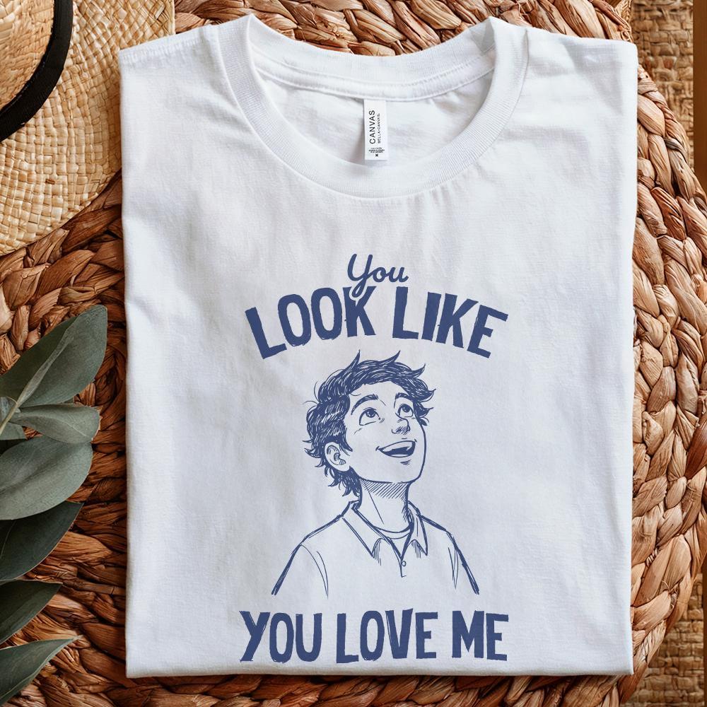 You Look Like You Love Me, Digital Download - 300 DPI Design for T-Shirt