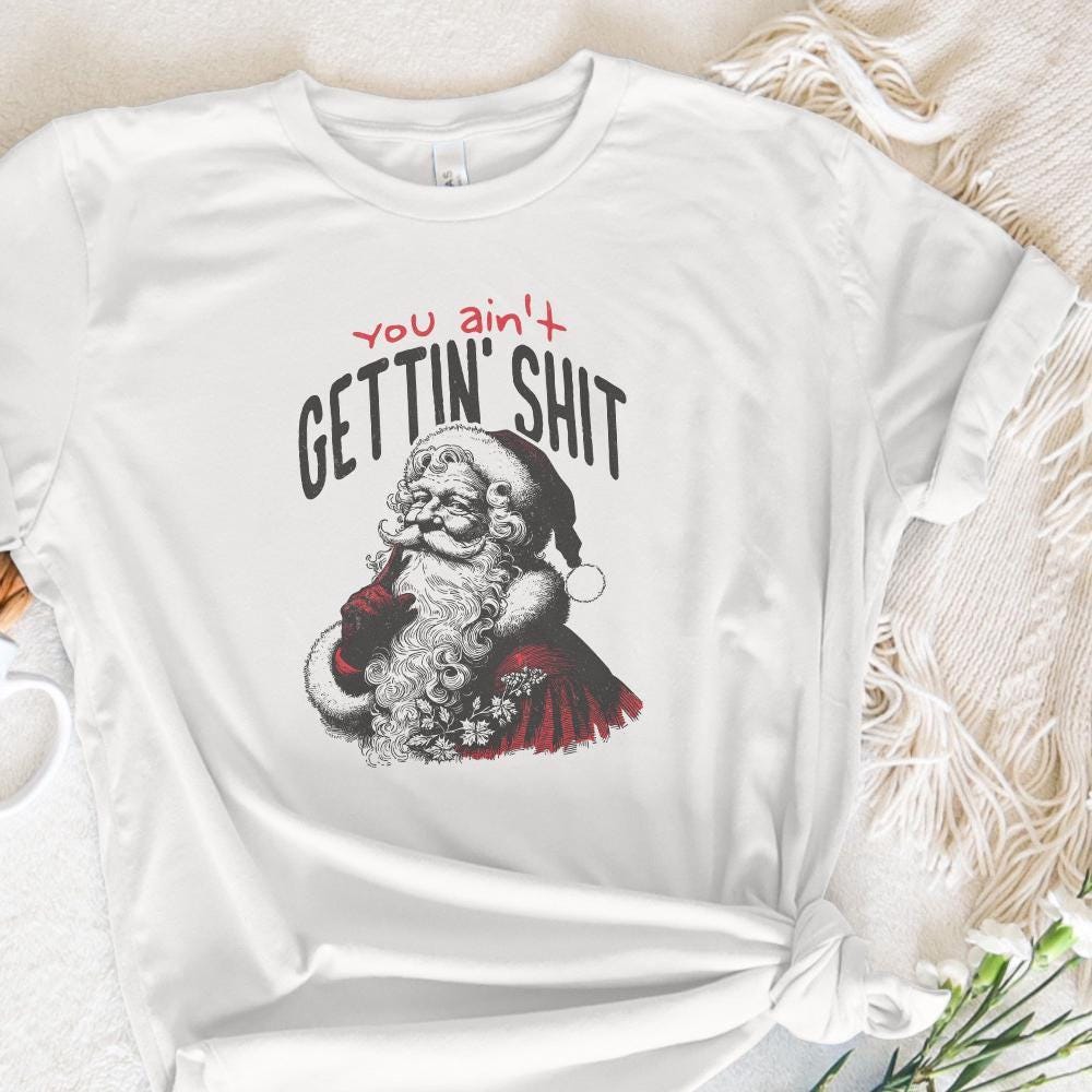 You Ain't Gettin' Shit Png, Funny Santa Claus Png - 300 DPI Design for