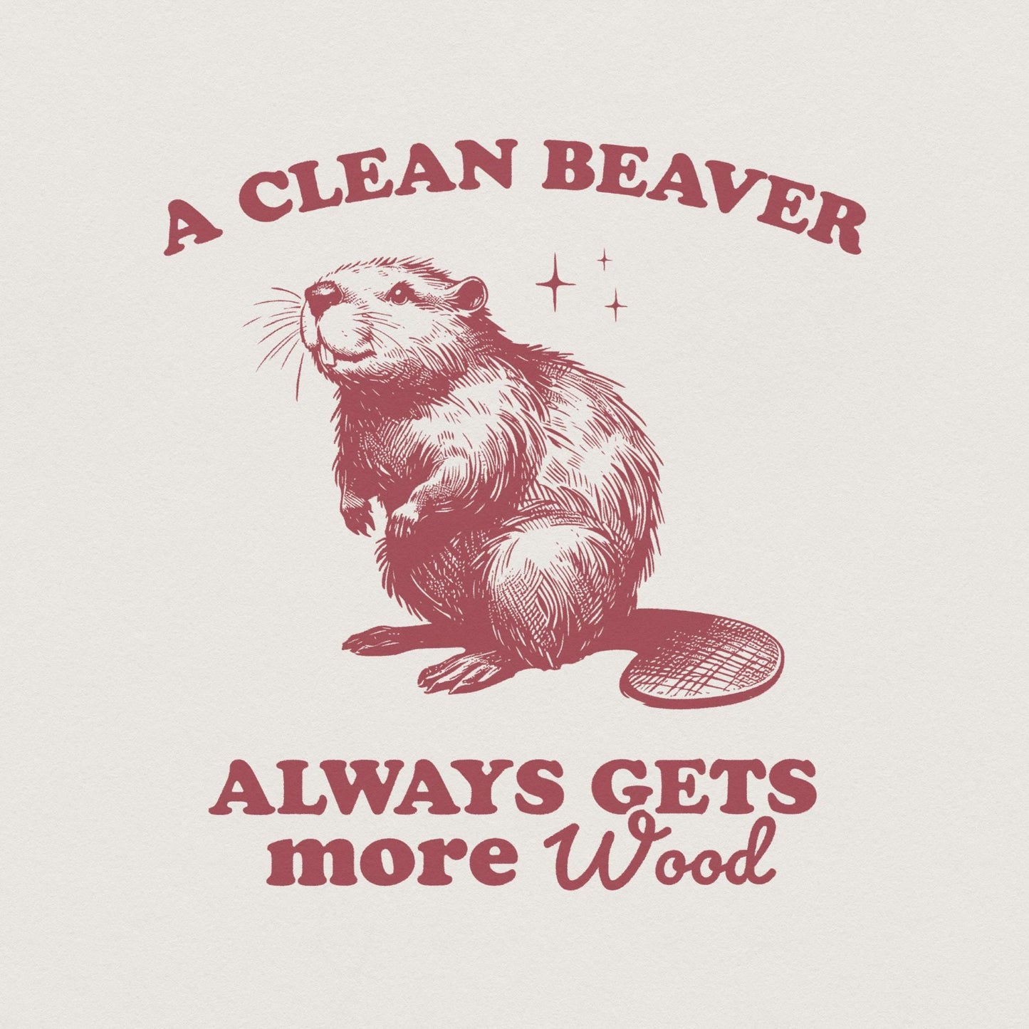A Clean Beaver Gets More Wood PNG, Funny Beaver Shirt Design - 300 DPI