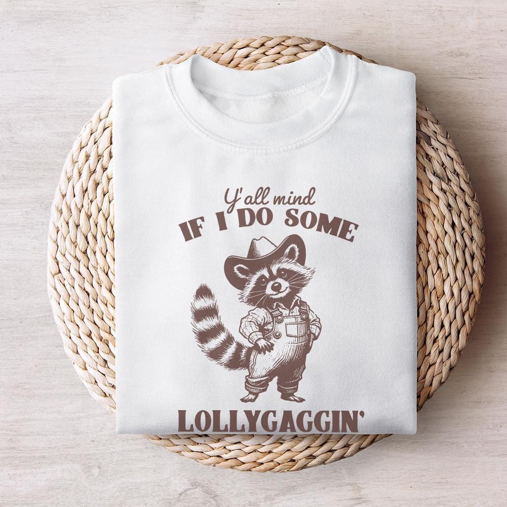 Y'all Mind If I Do Some Lollygagging PNG, Sublimation Png - 300 DPI