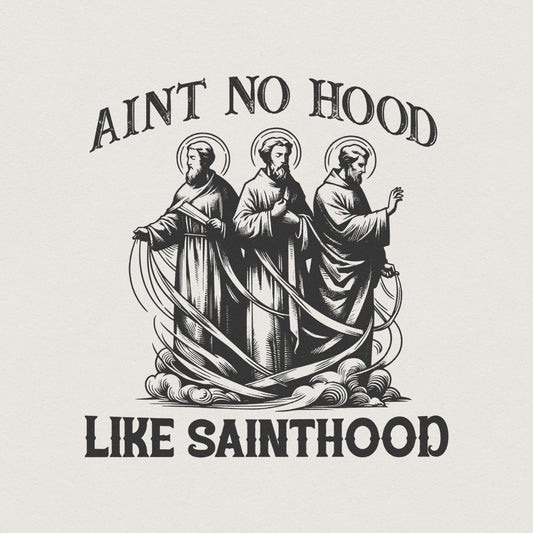 Ain't No Hood Like Sainthood Png, Religious Png - 300 DPI Design for