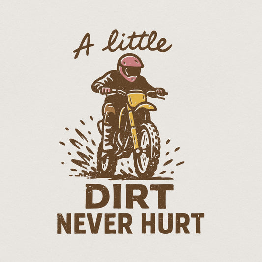 A Little Dirt Never Hurt PNG, Motocross Digital Download - 300 DPI Design