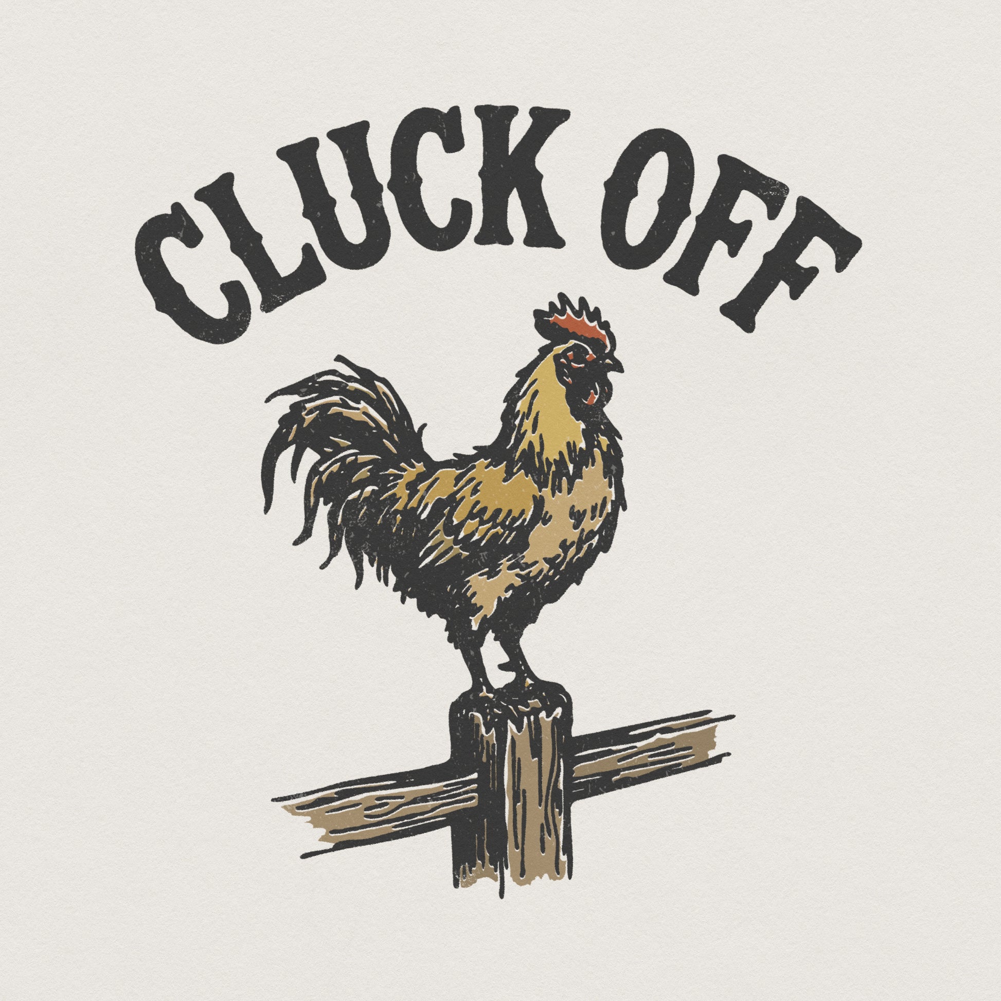 Cluck Off PNG, Funny Rooster Shirt - 300 DPI Design for T-Shirt