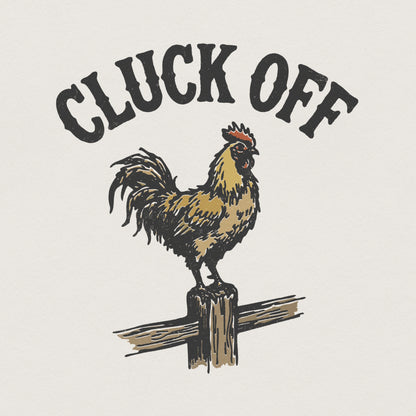 Cluck Off PNG, Funny Rooster Shirt - 300 DPI Design for T-Shirt
