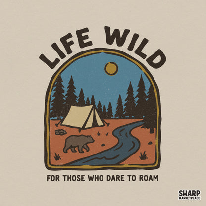 Vintage style camping digital design featuring a tent, bear, and river with the text Life Wild and For Those Who Dare To Roam in earth tones.
