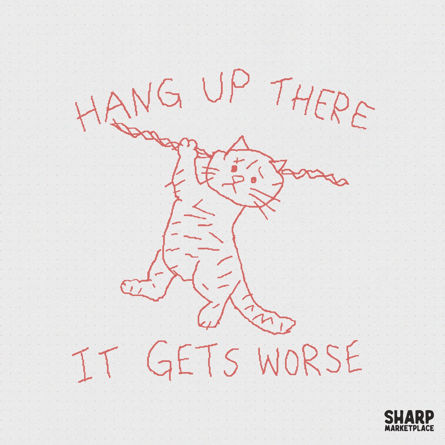 Red line art doodle of a distressed kitten hanging from a rope with the sarcastic text Hang Up There It Gets Worse on a light background.