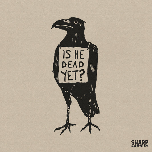 Hand-drawn black raven illustration wearing a sign that reads Is He Dead Yet in a rustic serif font for gothic Halloween shirt designs.