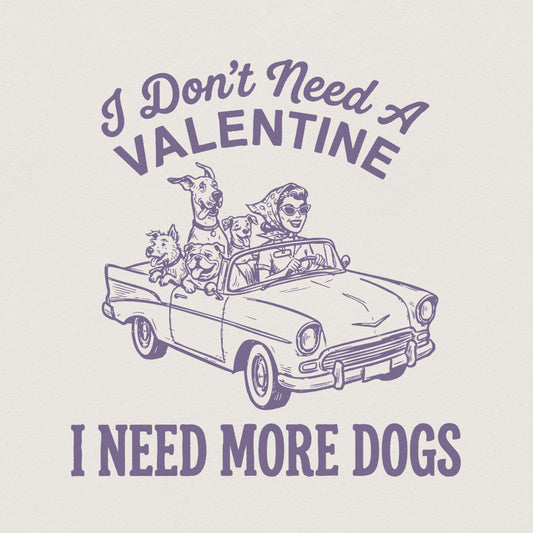 I Don’t Need A Valentine I Need More Dogs PNG, Dog Lover Shirt - 300 DPI