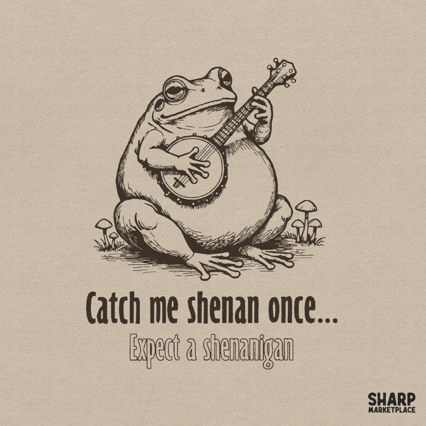 Catch Me Shenan Once banjo frog PNG for funny cottagecore meme t-shirts and sarcastic mushroom apparel sublimation designs