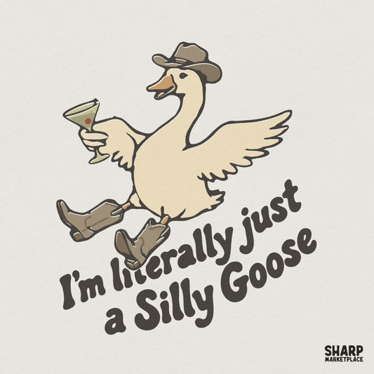 I'm Literally Just a Silly Goose PNG, Funny Goose Digital Download - 300