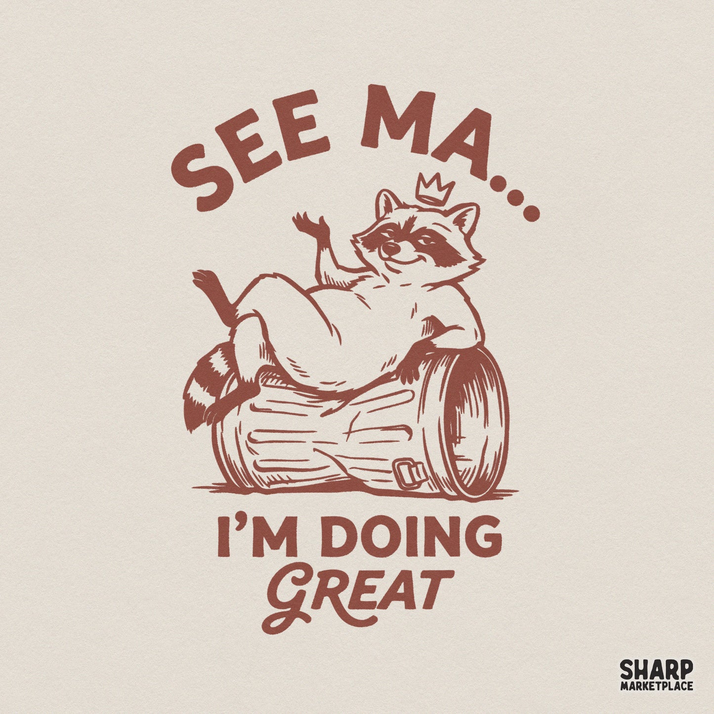 Retro brown monochromatic graphic of a raccoon wearing a crown and lounging on a trash can with the text See Ma I'm Doing Great for apparel printing.