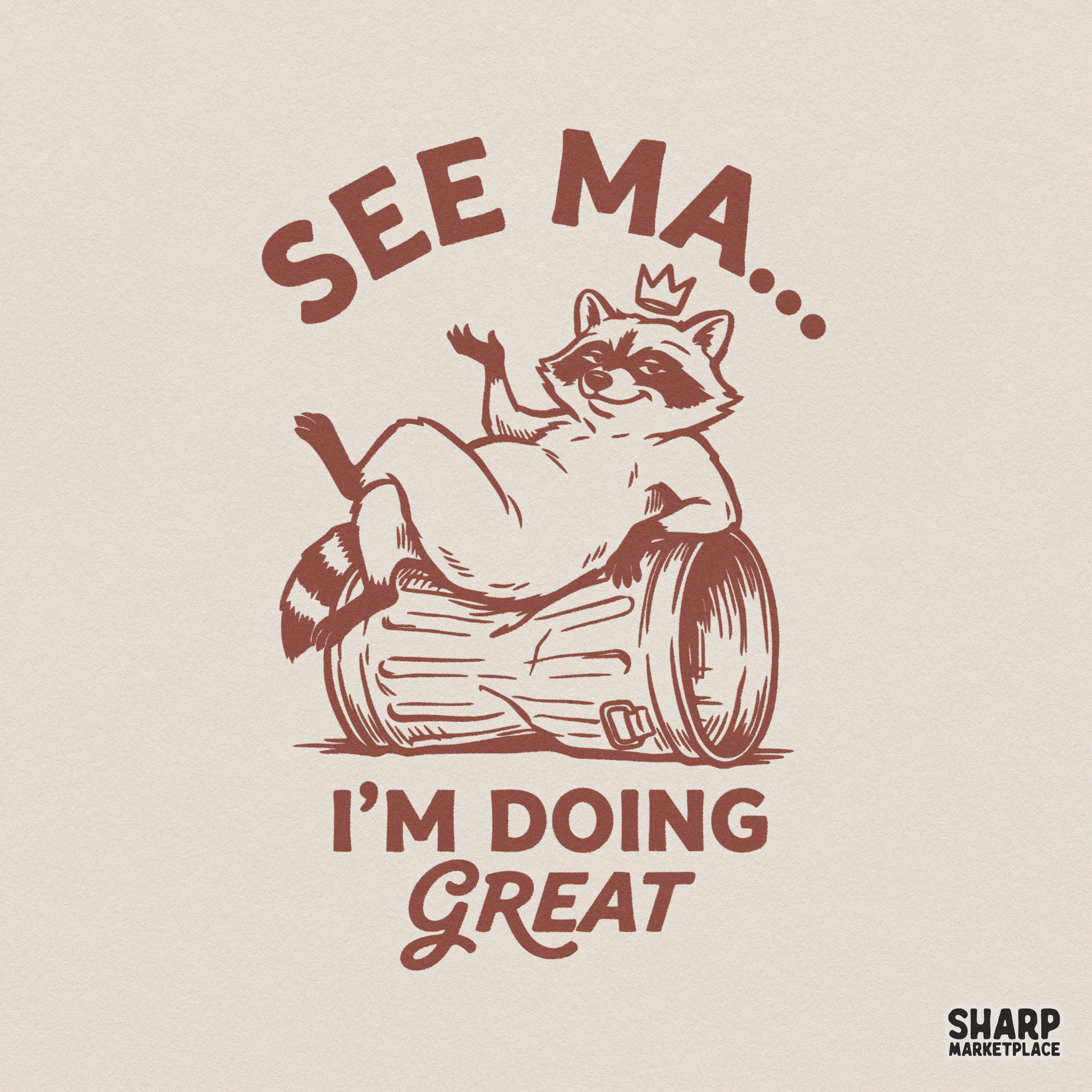 Retro brown monochromatic graphic of a raccoon wearing a crown and lounging on a trash can with the text See Ma I'm Doing Great for apparel printing.